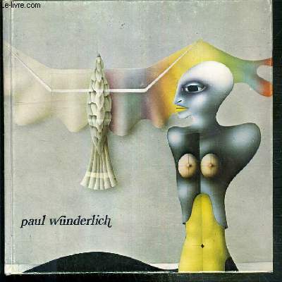 PAUL WUNDERLICH - GALERIE OCTAVE NEGRU - 13 OCTOBRE - 13 NOVEMBRE 1976