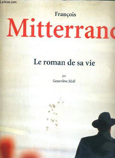 FRANCOIS MITTERAND - LE ROMAN DE SA VIE