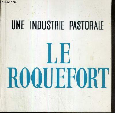 UNE INDUSTRIE PASTORALE - LE ROQUEFORT