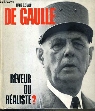 DE GAULLE - REVEUR OU REALISTE ?