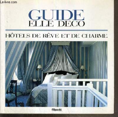 GUIDE ELLE DECO - HOTELS DE REVE ET DE CHARME