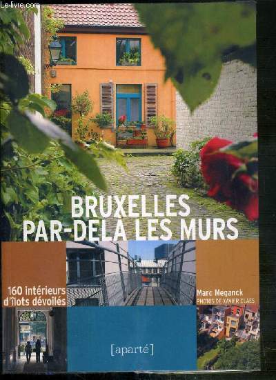 BRUXELLES PAR-DELA LES MURS - 160 INTERIEURS D'ILOTS DEVOILES
