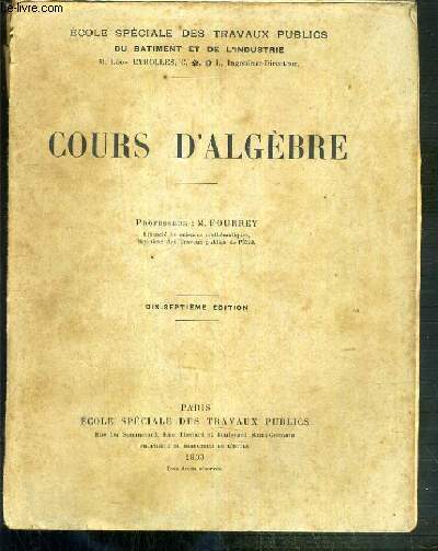 COURS D'ALGEBRE - 17eme EDITION / ECOLE SPECIALE DES TRAVAUX PUBLICS DU BATIMENT ET DE L'INDUSTRIE.