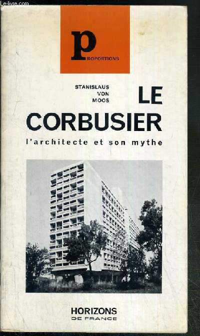 LE CORBUSIER, L'ARCHITECTE ET SON MYTHE / COLLECTION PROPORTIONS.