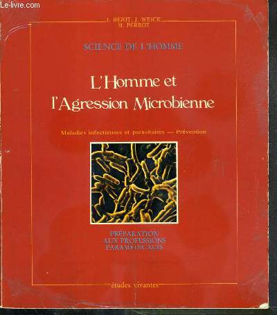 L'HOMME ET L'AGRESSION MICROBIENNE - MALADIES INFECTIEUSES ET PARASITAIRES - PREVENTION - PREPARATION AUX PROFESSIONS PARAMEDICALES / SCIENCE DE L'HOMME