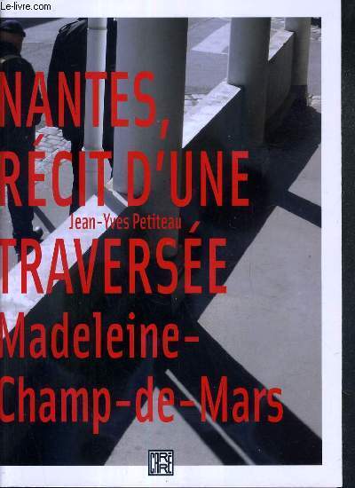 NANTES, RECIT D'UNE TRAVERSEE MADELEINE-CHAMP-DE-MARS
