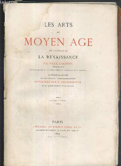 LES ARTS AU MOYEN AGE ET A L'EPOQUE DE LA RENAISSANCE - 6eme EDITION - ameublement civil et religieux, tapisseries, ceramique, armuerie, sellerie, carrosserie, orfevrerie, horlogerie...