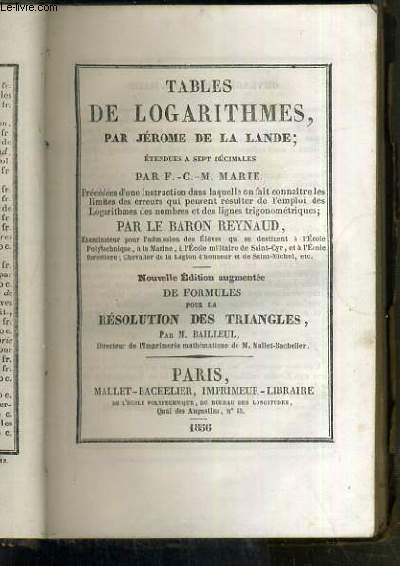 TABLES DE LOGARITHMES ETENDUES A SEPT DECIMALES - NOUVELLE EDITION AUGMENTEE DE FORMULES POUR LA RESOLUTION DES TRIANGLES PAR M. BAILLEUL.