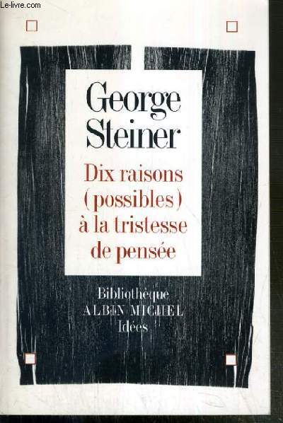 DIX RAISONS (POSSIBLES) A LA TRISTESSE DE PENSEE / BIBLIOTHEQUE IDEES - EDITION BILINGUE - TEXTE EN ANGLAIS ET TRADUCTION EN FRANCAIS EN REGARD.