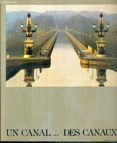 UN CANAL...DES CANAUX - EXPOSITION PRESENTEE A PARIS DU 7 MARS AU 8 JUIN 1986 DANS LE CADRE DE LA CONCIERGERIE