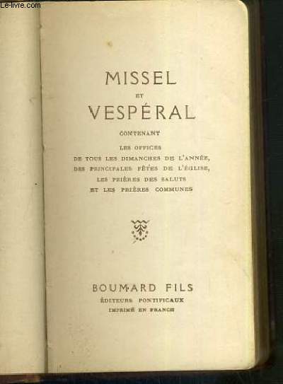 MISSEL ET VESPERAL CONTENANT LES OFFICES DE TOUS LES DIMANCHES DE L'ANNEE, DES PRINCIPALES FETES DE L'EGLISE, LES PRIERES DES SALUTS ET LES PRIERES COMMUNES