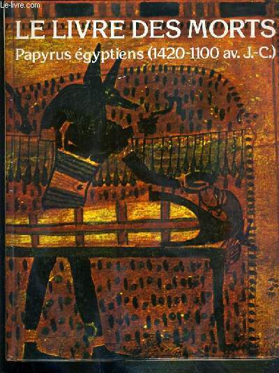 LE LIVRE DES MORTS - PAPYRUS EGYPTIENS (1420-1100 av. J.-C.) - PAPYRUS D'ANI, HUNEFER, ANHAI