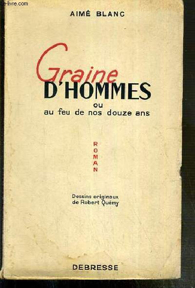 GRAINE D'HOMMES OU AU FEU DE NOS DOUZE ANS - EXEMPLAIRE N160 / 200 SUR PAPIER ALFA MOUSSE NAVARRE - ENVOI DE L'AUTEUR