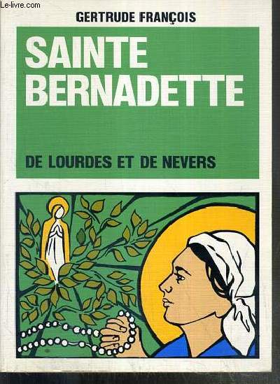 SAINTE BERNADETTE DE LOURDES A DE NEVERS - 3eme EDITION REVUE ET MISE A JOUR.