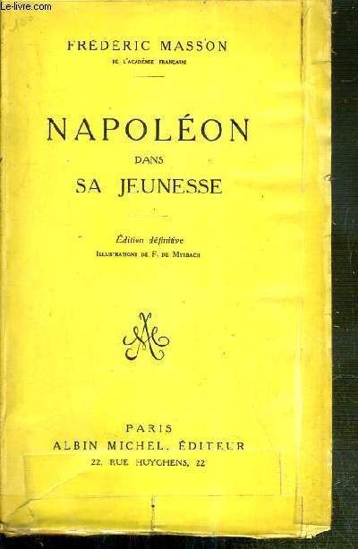 NAPOLEON DANS SA JEUNESSE 1769-1793 - EDITION DEFINITIVE