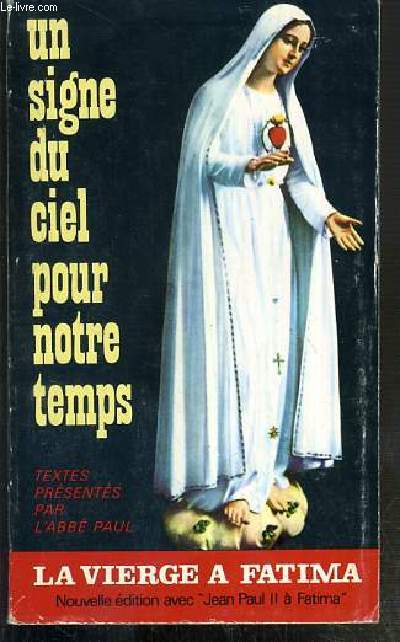 UN SIGNE DU CIEL POUR NOTRE TEMPS - LA VIERGE MARIE A FATIMA - NOUVELLE EDITION AVEC 