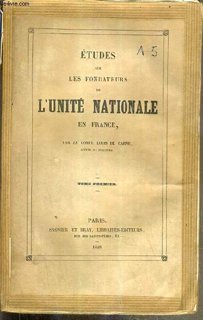 ETUDES SUR LES FONDATEURS DE L'UNITE NATIONALE EN FRANCE - TOME PREMIER