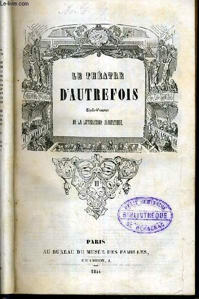 LE THEATRE D'AUTREFOIS - CHEFS-D'OEUVRE DE LA LITTERATURE DRAMATIQUE - TOME III - Ariane, le Mai, Tibere, le philosophe sans le savoir, Turcaret, le baron de la crasse, le zigzag, la maison de campagne, les amants genereux, la fausse magie....