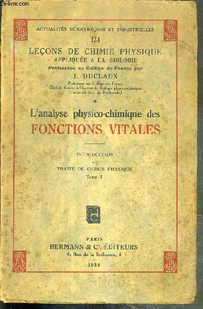 L'ANALYSE PHYSICO-CHIMIQUE DES FONCTIONS VITALES / ACTUALITES SCIENTIFIQUES ET INDUSTRIELLES N124 - LECONS DE CHIMIE PHYSIQUE APPLIQUEE A LA BIOLOGIE.