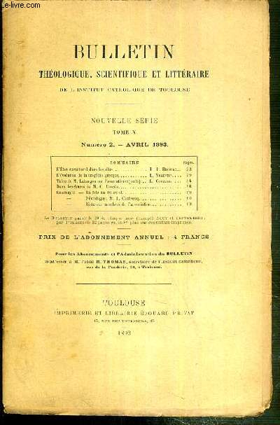 BULLETIN THEOLOGIQUE, SCIENTIFIQUE ET LITTERAIRE DE L'INSTITUT CATHOLIQUE DE TOULOUSE - NOUVELLE SERIE - TOME V - N2 - AVRIL 1893 - l'tre surnaturel dans les lus par R.P. Boussac - l'evolution de la tragedie gecque par L. Valentin - these de M. Lahargo