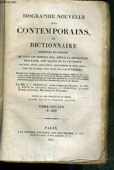 BIOGRAPHIE NOUVELLE DES CONTEMPORAINS OU DICTIONNAIRE HISTORIQUE ET RAISONNE DE TOUS LES HOMMES QUI, DEPUIS LA REVOLUTIONS FRANCAISE ACQUIS DE LA CELEBRITE PAR LEURS ACTIONS, LEURS ECRITS, LEURS ERREURS OU LEURS CRIMES, SOIT EN FRANCE... - TOME 2 - B-BEZ