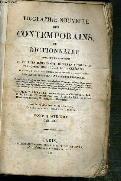 BIOGRAPHIE NOUVELLE DES CONTEMPORAINS OU DICTIONNAIRE HISTORIQUE ET RAISONNE DE TOUS LES HOMMES QUI, DEPUIS LA REVOLUTIONS FRANCAISE ACQUIS DE LA CELEBRITE PAR LEURS ACTIONS, LEURS ECRITS, LEURS ERREURS OU LEURS CRIMES, SOIT EN FRANCE..- TOME 4 - CAB-COL.