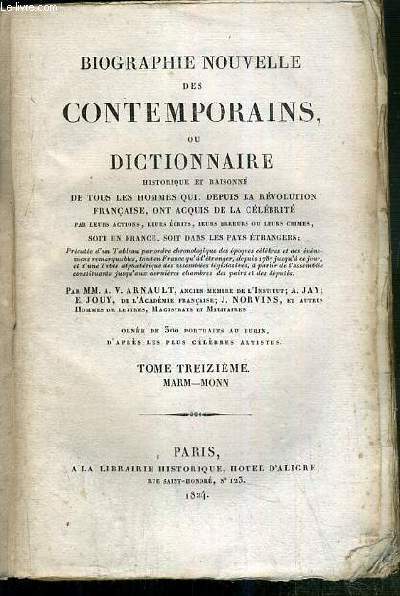 BIOGRAPHIE NOUVELLE DES CONTEMPORAINS OU DICTIONNAIRE HISTORIQUE ET RAISONNE DE TOUS LES HOMMES QUI, DEPUIS LA REVOLUTIONS FRANCAISE ACQUIS DE LA CELEBRITE PAR LEURS ACTIONS, LEURS ECRITS, LEURS ERREURS OU LEURS CRIMES, SOIT EN FRANCE..- TOME 13-MARM-MONN