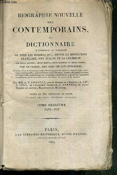 BIOGRAPHIE NOUVELLE DES CONTEMPORAINS OU DICTIONNAIRE HISTORIQUE ET RAISONNE DE TOUS LES HOMMES QUI, DEPUIS LA REVOLUTIONS FRANCAISE ACQUIS DE LA CELEBRITE PAR LEURS ACTIONS, LEURS ECRITS, LEURS ERREURS OU LEURS CRIMES, SOIT EN FRANCE.-TOME 16-PANI-POP