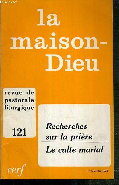 LA MAISON-DIEU - N121- 1e TRIMESTRE 1975 - REVUE DE PASTORALE LITURGIE - RECHERCHES SUR LA PRIERE - LE CULTE MARIAL