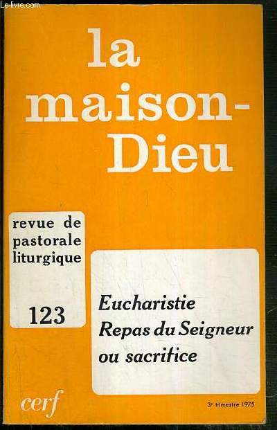 LA MAISON-DIEU - N123 - 3e TRIMESTRE 1975 - REVUE DE PASTORALE LITURGIE - EUCHARISTIE - REPAS DU SEIGNEUR OU SACRIFICE