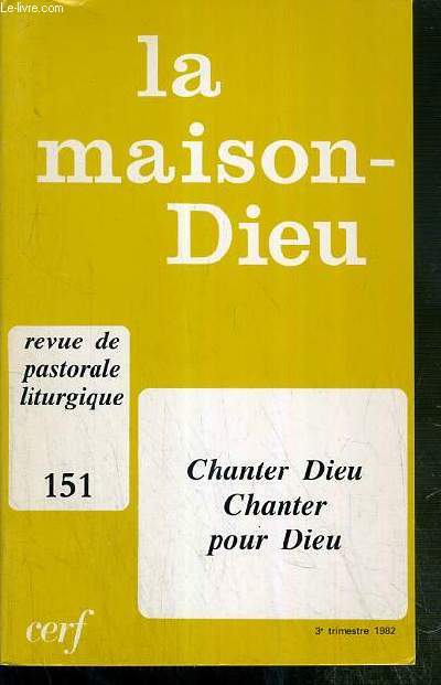 LA MAISON-DIEU - N151 - 3e TRIMESTRE 1982 - REVUE DE PASTORALE LITURGIE - CHANTEZ DIEU CHANTER POUR DIEU