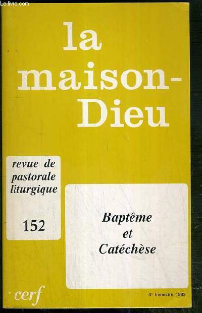 LA MAISON-DIEU - N152 - 4e TRIMESTRE 1982 - REVUE DE PASTORALE LITURGIE - BAPTEME ET CATECHESE