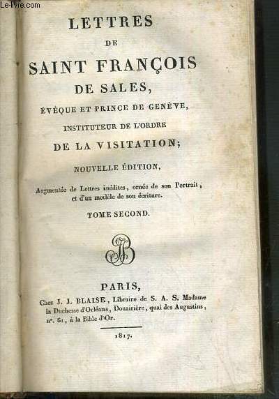 LETTRES DE SAINT FRANCOIS DE SALES - EVEQUE ET PRINCE DE GENEVE - INSTITUTEUR DE L'ORDRE DE LA VISITATION - NOUVELLE EDITION - TOME SECOND