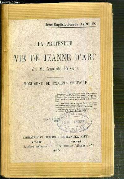 LA PRETENDUE VIE DE JEANNE D'ARC DE M. ANATOLE FRANCE - MONUMENT DE CYNISME SECTAIRE