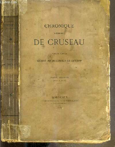 CHRONIQUE D'ETIENNE DE CRUSEAU PUBLIEE PAR LA SOCIETE DES BIBLIOPHILES DE GUYENNE - TOME SECOND (1605  1616)