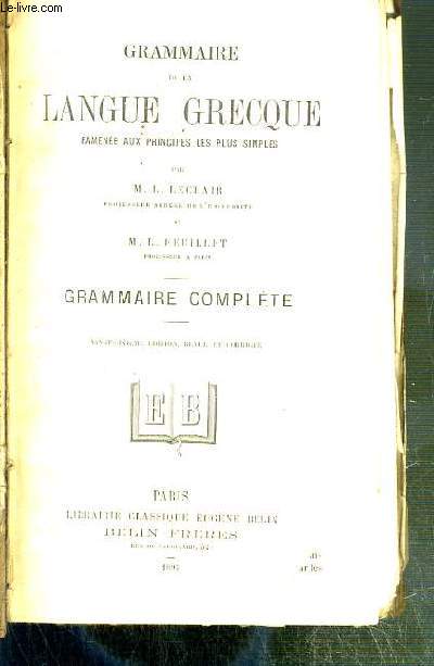 GRAMMAIRE DE LA LANGUE GRECQUE RAMENEE AUX PRINCIPES LES PLUS SIMPLES - GRAMMAIRE COMPLETE - 26eme EDITION.