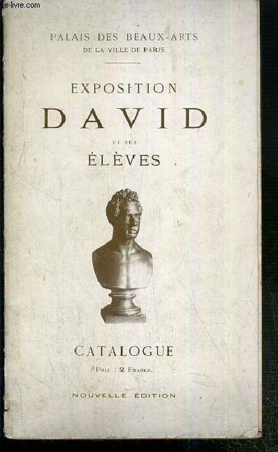 EXPOSITION DAVID ET SES ELEVES - CATALOGUE - PALAIS DES BEAUX-ARTS DE LA VILLE DE PARIS - 7 AVRIL - 9 JUIN 1913