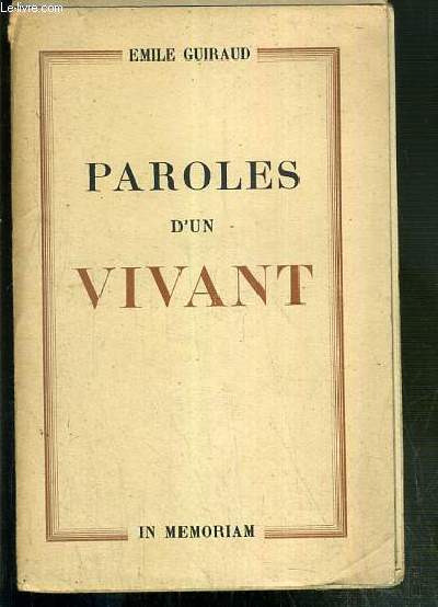 PAROLES D'UN VIVANT - SIX MEDITATIONS DU PASTEUR EMILE GUIRAND - SERVICES IN MEMORIAM CELEBRES LE 16 SEPTEMBRE ET LE 16 OCTOBRE 1937.