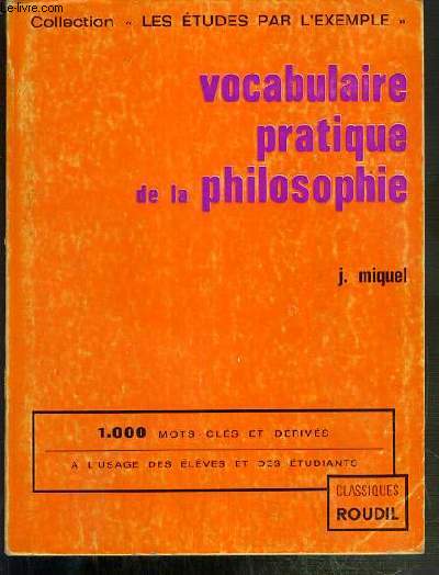 VOCABULAIRE PRATIQUE DE LA PHILOSOPHIE A L'USAGE DES ELEVES ET DES ETUDIANTS. / COLLECTION LES ETUDES PAR L'EXEMPLE