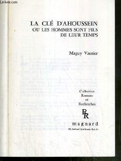LA CLE D'AHOUSSEIN OU LES HOMMES SONT FILS DE LEUR TEMPS / COLLECTION ROMANS ET RECHERCHES