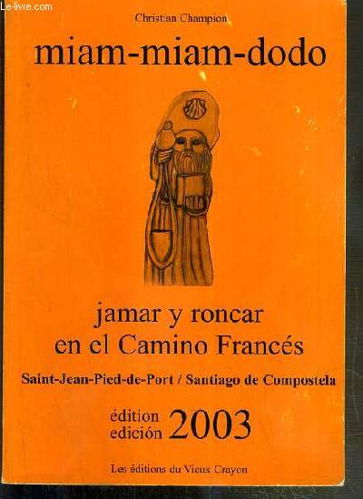 MIAM-MIAM-DODO - JAMAR Y RONCAR EN EL CAMINO FRANCES - SAINT-JEAN-PIED-DE-PORT / SANTIAGO DE COMPOSTELA - EDITION 2003