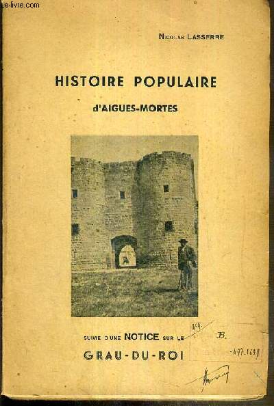 HISTOIRE POPULAIRE D'AIGUES-MORTES SUIVIE D'UNE NOTICE SUR LE GRAU-DU-ROI