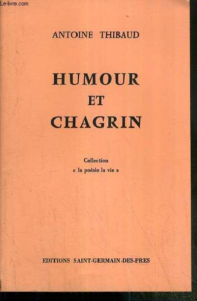 HUMOUR ET CHAGRIN / COLLECTION LA POESIE LA VIE.