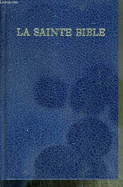 LA SAINTE BIBLE - TRADUITE SUR LES TEXTES ORIGINAUX HEBREU ET GREC - NOUVELLE EDITION D'APRES LA TRADUCTION DE LOUIS SEGOND