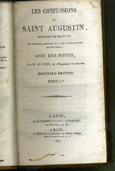 LES CONFESSIONS DE SAINT AUGUSTIN - TRADUITES EN FRANCOIS AVEC DES NOTES PAR M. DU BOIS - NOUVELLE EDITION - TOME 1