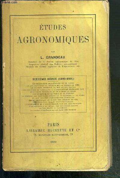 ETUDES AGRONOMIQUES - 6eme SERIE. (1891-1891) - un precurseur de lavoisier et de liebig, ce que doit etre la recolte de la France en 1900, la culture intensive du bl en sol pauvre...