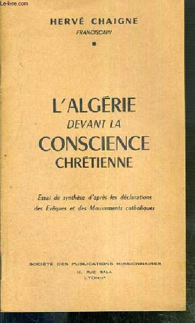 L'ALGERIE DEVANT LA CONSCIENCE CHRETIENNE - ESSAI DE SYNTHESE D'APRES LES DECLARATIONS DES EVEQUES ET DES MOUVEMENTS CATHOLIQUES - FASCICULE.