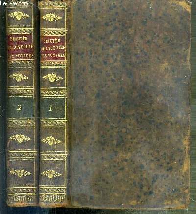 BEAUTES DE L'HISTOIRE DES VOYAGES LES PLUS FAMEUX AUTOUR DU MONDE ET DANS LES DEUX HEMISPHERES OU TABLEAU DES DECOUVERTES, ENTREPRISES, AVENTURES, NAUFRAGES, CAPTIVITES, MALHEURS ET SUCCES DES PLUS CELEBRES...- 2 TOMES - 1 + 2