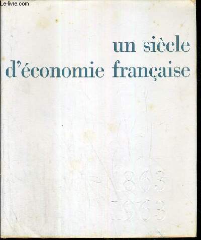 UN SIECLE D'ECONOMIE FRANCAISE 1863-1963
