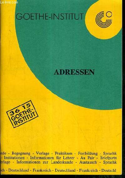 GOETHE-INSTITUT - ADRESSEN - TEXTE EXCLUSIVEMENT EN ALLEMAND.
